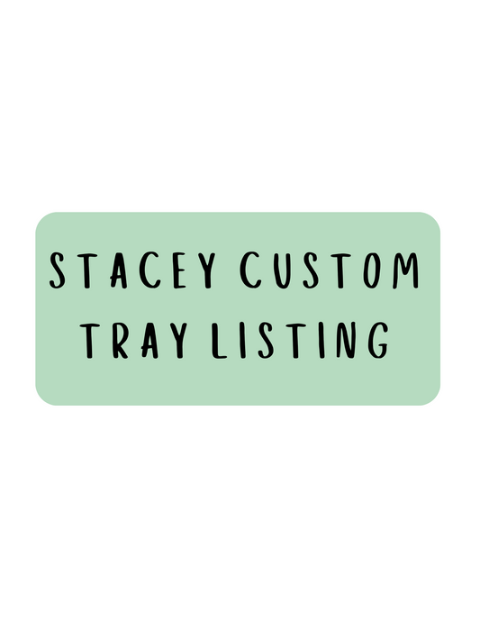 Custom Tray Listing for Stacey
